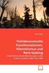 Politökonomische Transformationen, Klientelismus und Rent-Seeking : Staat-Unternehmer-Beziehungen in der Türkei zwischen 1960 und 1989 （2009. 128 S. 220 mm）