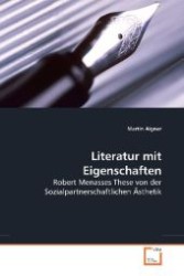 Literatur mit Eigenschaften : Robert Menasses These von der Sozialpartnerschaftlichen Ästhetik （2009. 104 S. 220 mm）