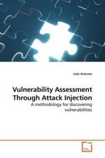 Vulnerability Assessment Through Attack Injection : A methodology for discovering vulnerabilities （2009. 120 S.）