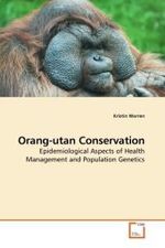 Orang-utan Conservation : Epidemiological Aspects of Health Management and Population Genetics （2010. 228 S. 220 mm）