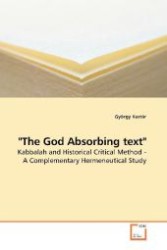 "The God Absorbing text" : Kabbalah and Historical Critical Method - A Complementary Hermeneutical Study （2009. 100 S. 220 mm）