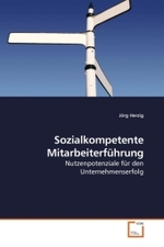 Sozialkompetente Mitarbeiterführung : Nutzenpotenziale für den Unternehmenserfolg （2009. 124 S. 220 mm）