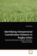 Identifying Interpersonal Coordination Patterns in Rugby Union : Dynamical decision making in attacker-defender dyads （2009. 164 S.）