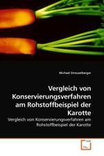 Vergleich von Konservierungsverfahren am Rohstoffbeispiel der Karotte : Vergleich von Konservierungsverfahren am Rohstoffbeispiel der Karotte （2009. 140 S. 220 mm）
