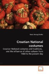 Croatian National costumes : Croatian National costumes and traditions, and the influence of other cultures from 1900 to the present day （2009. 120 S. 220 mm）