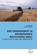 RISK MANAGEMENT IN MICROFINANCE INSTITUTIONS (MFIs) : A CASE STUDY OF BRAC MFI- BANGLADESH （2009. 104 S.）