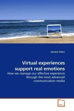 Virtual experiences support real emotions : How we manage our affective experience through the most advanced communication media （2009. 224 S.）