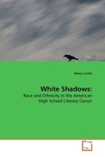 White Shadows: : Race and Ethnicity in the American High School Literary Canon （2010. 204 S.）