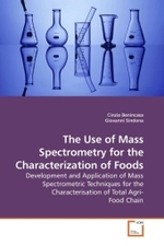 The Use of Mass Spectrometry for the Characterization of Foods : Development and Application of Mass Spectrometric Techniques for the Characterisation of Total Agri- Food Chain （2010. 176 S.）