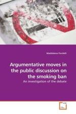 Argumentative moves in the public discussion on the smoking ban : An investigation of the debate （2009. 248 S. 220 mm）