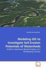Modeling GIS to Investigate Soil Erosion Potentials of Watersheds : A Micro Catchment Based Analysis of a Developing Country （2009. 116 S.）
