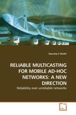 RELIABLE MULTICASTING FOR MOBILE AD-HOC NETWORKS: A NEW DIRECTION : Reliability over unreliable networks （2009. 80 S.）