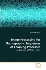 Image Processing for Radiographic Sequences of Foaming Processes : on Example of Metal Foams （2009. 136 S.）