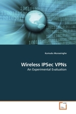 Wireless IPSec VPNs : An Experimental Evaluation （2009. 124 S.）