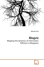 Blogviz : Mapping the dynamics of Information Diffusion in Blogspace （2009. 84 S. 220 mm）