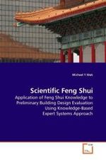 Scientific Feng Shui : Application of Feng Shui Knowledge to Preliminary Building Design Evaluation Using Knowledge-Based Expert Systems Approach （2009. 372 S. 220 mm）