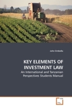 KEY ELEMENTS OF INVESTMENT LAW : An International and Tanzanian Perspectives Students Manual （2009. 124 S.）