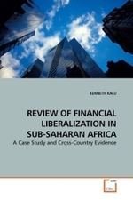 REVIEW OF FINANCIAL LIBERALIZATION IN SUB-SAHARAN AFRICA : A Case Study and Cross-Country Evidence （2009. 200 S. 220 x 150 mm）