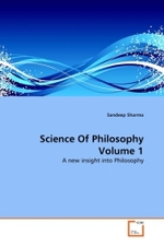 Science Of Philosophy Volume 1 : A new insight into Philosophy （2010. 232 S.）