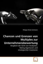 Chancen und Grenzen von Multiples zur Unternehmensbewertung : Vergleich der Sicht von Analysten, Rating-Agenturen und strategischen Investoren （2009. 72 S.）