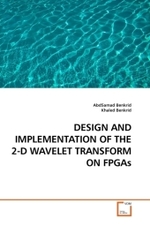 DESIGN AND IMPLEMENTATION OF THE 2-D WAVELET TRANSFORM ON FPGAs （2009. 284 S.）