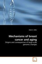 Mechanisms of breast cancer and aging : Origins and consequences of large-scale genomic changes （2009. 136 S.）