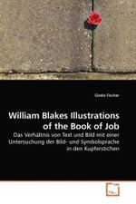 William Blakes Illustrations of the Book of Job : Das Verhältnis von Text und Bild mit einer Untersuchung der Bild- und Symbolsprache in den Kupferstichen （2009. 244 S.）