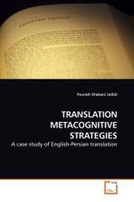 TRANSLATION METACOGNITIVE STRATEGIES : A case study of English-Persian translation （2009. 164 S.）