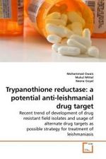 Trypanothione reductase: a potential anti-leishmanial drug target : Recent trend of development of drug resistant field isolates and usage of alternate drug targets as possible strategy for treatment of leishmaniasis （2009. 144 S.）