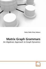 Matrix Graph Grammars : An Algebraic Approach to Graph Dynamics （2009. 284 S. 220 x 150 mm）