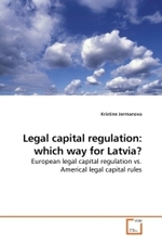 Legal capital regulation: which way for Latvia? : European legal capital regulation vs. Americal legal capital rules （2009. 60 S. 225 mm）