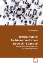 Interkulturelle Fachkommunikation Deutsch - Spanisch : dargestellt am Beispiel der Kraftfahrzeugtechnik （2009. 76 S.）
