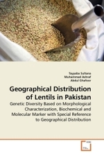 Geographical distribution of lentils in Pakistan : Genetic diversity Based on Morphological Characterization, Biochemical and Molecular marker with Special Reference to Geographical Distribution （2010. 188 S. 220 mm）
