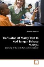 Translator Of Malay Text To Kod Tangan Bahasa Melayu : Learning KTBM with fun and interactive! （2009. 76 S.）