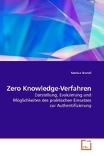 Zero Knowledge-Verfahren : Darstellung, Evaluierung und Möglichkeiten des praktischen Einsatzes zur Authentifizierung （2009. 116 S. 220 mm）