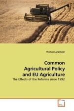 Common Agricultural Policy and EU Agriculture : The Effects of the Reforms since 1992 （2010. 136 S. 220 mm）