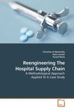 Reengineering The Hospital Supply Chain : A Methodological Approach Applied To A Case Study （2010. 188 S. 220 mm）