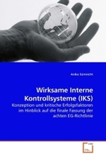 Wirksame Interne Kontrollsysteme (IKS) : Konzeption und kritische Erfolgsfaktoren im Hinblick auf die finale Fassung der achten EG-Richtlinie （2009. 92 S. 221 mm）
