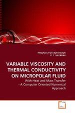 VARIABLE VISCOSITY AND THERMAL CONDUCTIVITY ON MICROPOLAR FLUID : With Heat and Mass Transfer - A Computer Oriented Numerical Approach （2010. 224 S.）