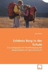 Erlebnis Berg in der Schule : Zur pädagogischen Rechtfertigung des Bergwanderns im Sportunterricht （2010. 200 S. 220 mm）