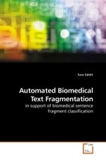 Automated Biomedical Text Fragmentation : in support of biomedical sentence fragment classification （2010. 120 S.）