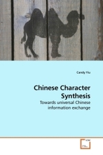 Chinese Character Synthesis : Towards universal Chinese information exchange （2009. 116 S.）