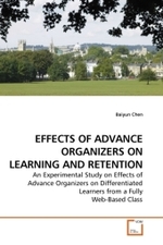 EFFECTS OF ADVANCE ORGANIZERS ON LEARNING AND RETENTION : An Experimental Study on Effects of Advance Organizers on Differentiated Learners from a Fully Web-Based Class （2009. 136 S.）