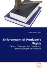 Enforcement of Producer's Rights : Causes, Challenges and Prospects in Enforcing Rights of Producers （2010. 192 S. 220 mm）