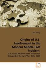 Origins of U.S. Involvement in the Modern Middle East Problem: : U.S.-Israeli Relations Over Arab Lands Occupied in the June War, 1967-1969 （2009. 112 S.）