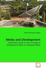 Media and Development : Exploratory Study on the Coverage of Development News on Ethiopian Radio （2009. 96 S.）