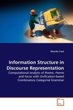 Information Structure in Discourse Representation : Computational analysis of theme, rheme and focus with Uni cation-based Combinatory Categorial Grammar （2010. 268 S. 223 mm）