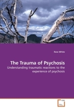 The Trauma of Psychosis : Understanding traumatic reactions to the experience of psychosis （2010. 128 S. 220 x 150 mm）