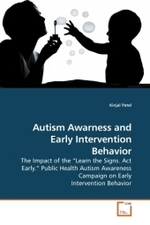 Autism Awarness and Early Intervention Behavior : The Impact of the  Learn the Signs. Act Early.  Public Health Autism Awareness Campaign on Early Intervention Behavior （2009. 68 S.）