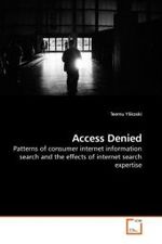 Access Denied : Patterns of consumer internet information search and the effects of internet search expertise （2009. 236 S.）